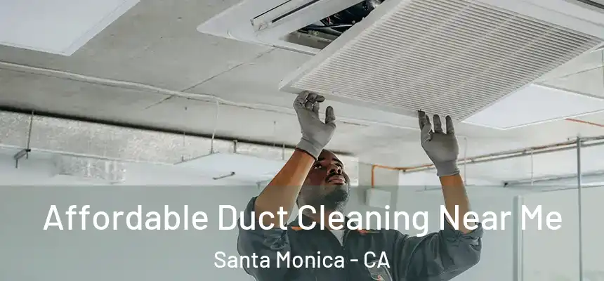Affordable Duct Cleaning Near Me Santa Monica - CA