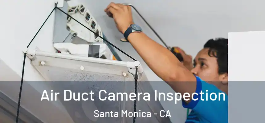 Air Duct Camera Inspection Santa Monica - CA