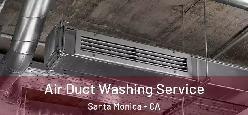 Air Duct Washing Service Santa Monica - CA