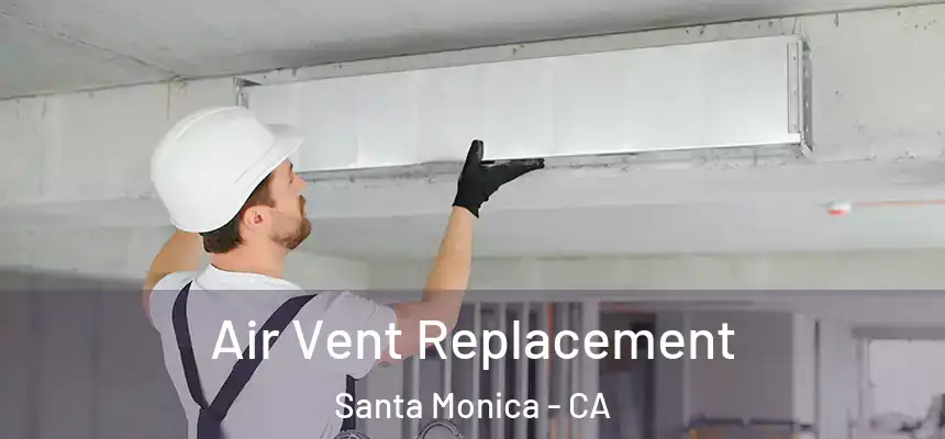 Air Vent Replacement Santa Monica - CA