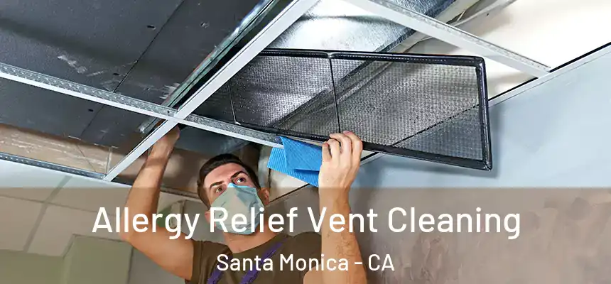 Allergy Relief Vent Cleaning Santa Monica - CA
