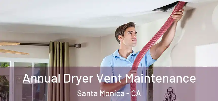 Annual Dryer Vent Maintenance Santa Monica - CA