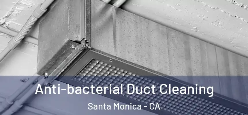Anti-bacterial Duct Cleaning Santa Monica - CA