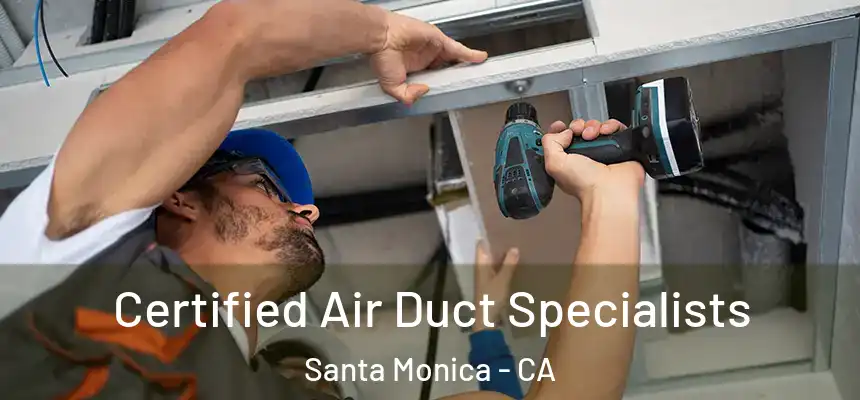 Certified Air Duct Specialists Santa Monica - CA