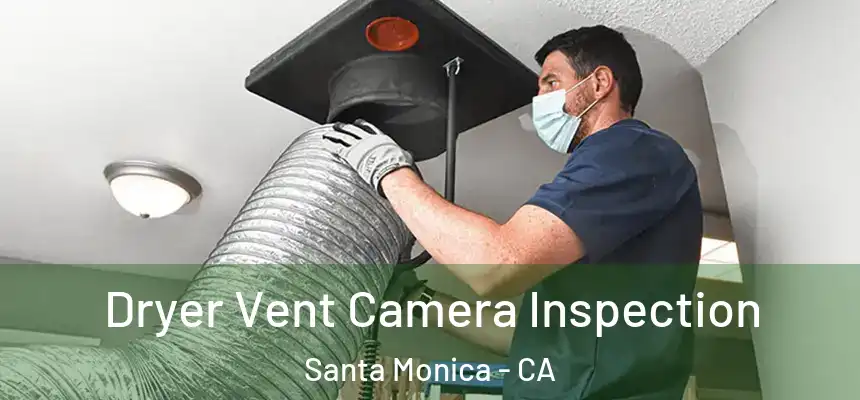 Dryer Vent Camera Inspection Santa Monica - CA