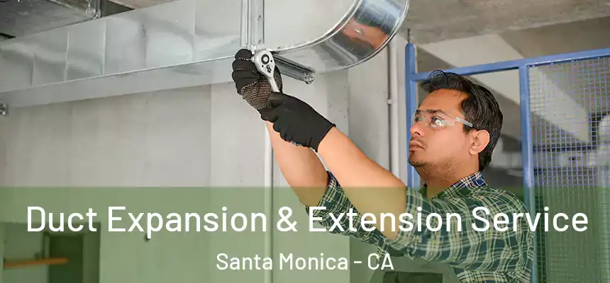  Duct Expansion & Extension Service Santa Monica - CA