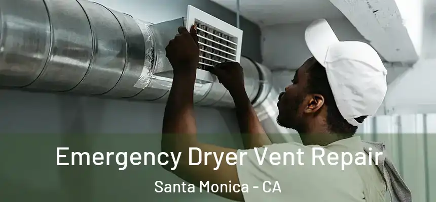 Emergency Dryer Vent Repair Santa Monica - CA
