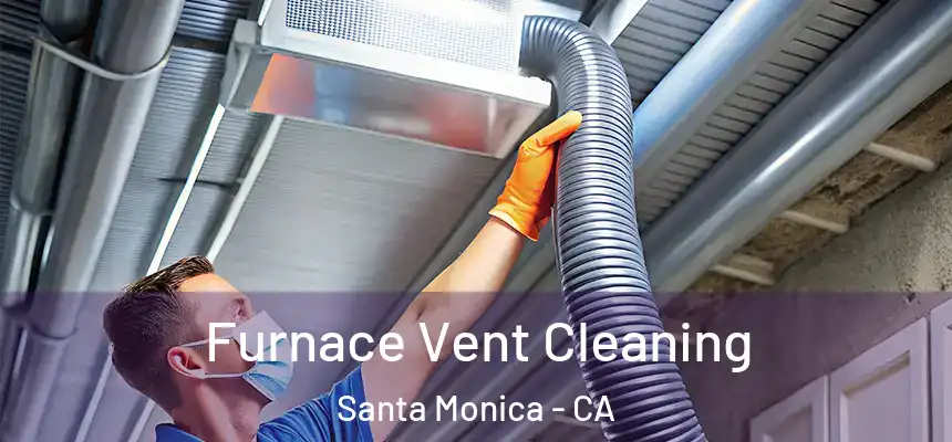 Furnace Vent Cleaning Santa Monica - CA