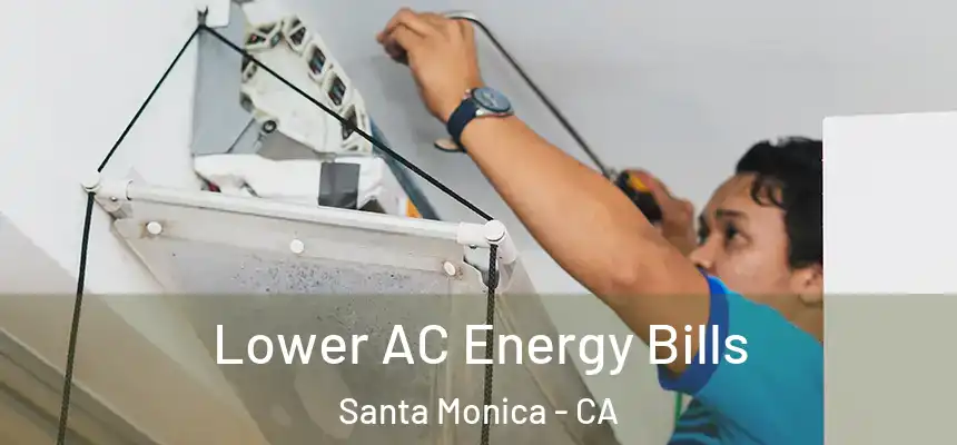 Lower AC Energy Bills Santa Monica - CA