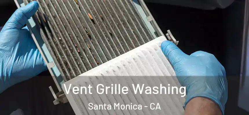 Vent Grille Washing Santa Monica - CA
