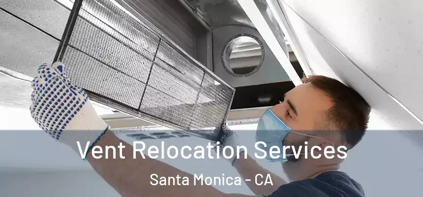 Vent Relocation Services Santa Monica - CA