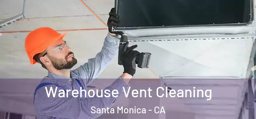 Warehouse Vent Cleaning Santa Monica - CA